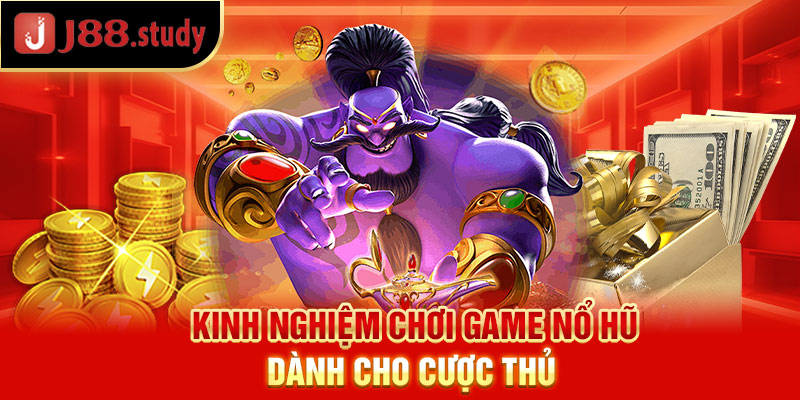 kinh-nghiem-choi-game-no-hu-danh-cho-cuoc-thu